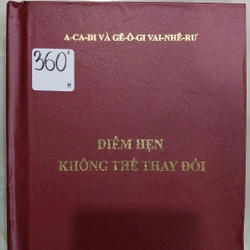 ĐIỂM HẸN KHÔNG THỂ THAY ĐỔI.
Tác giả: A-ca-đi, Gê-ô-gi Vai-nhê-rư. Hoàng Giang dịch