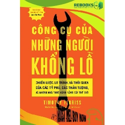 (TẶNG BOOKMARK) Công cụ của những người khổng lồ Chiến lược, lộ trình, và thói quen của các tỷ phú, các thần tượng, và những nhà thực hành đẳng cấp thế giới - Timothy Ferriss - 2024 - kỹ năng quản lý, Kỹ năng sống