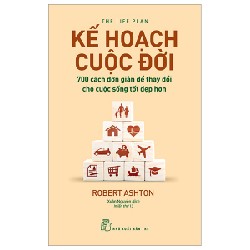 Kế Hoạch Cuộc Đời - 700 Cách Đơn Giản Để Thay Đổi Cho Cuộc Sống Tốt Đẹp Hơn - Robert Ashton