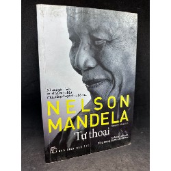 Nelson Mandela tự thoại - Những ghi chép cá nhân và tư liệu chưa từng được công bố - 2013. Mới 80% SBM2807