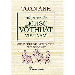 Toan ánh.Tiểu thuyết LS võ thuật VN - Múa thiết lĩnh, ném bút chì,... 0 - New 100% HCM.PO