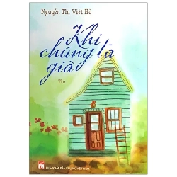 Khi Chúng Ta Già - Nguyễn Thị Việt Hà