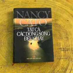 TẤT CẢ CÁC DÒNG SÔNG ĐỀU CHẢY- NANCY CATO