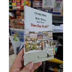Sài Gòn Một Thuở "Dân Ông Tạ Đó!" - Cù Mai Công - 2021 mới 90% - VĂN HỌC - HMT3012