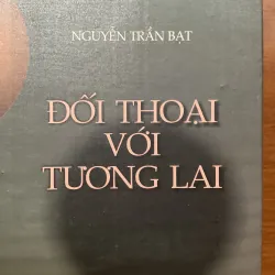 [CHÍNH TRỊ - TRIẾT HỌC] Đối thoại với tương lai - Nguyễn Trần Bạt