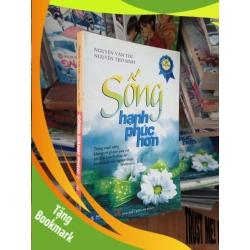 (TẶNG BOOKMARK) Sống hạnh phúc hơn - Văn Thi 2009 Sách truyện RBK-AK19