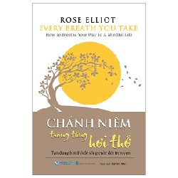 Every Breath You Take - Chánh Niệm Trong Từng Hơi Thở - Rose Elliot