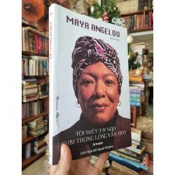 Tôi Biết Tại Sao Chim Trong Lồng Vẫn Hót (Tự truyện) - Maya Angelou (Quế Chi dịch)