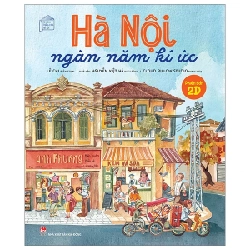 Hà Nội Ngàn Năm Kí Ức - Phiên Bản 2D - Lê Chi, Cloud Pillow Studio (Mới 100%) Kiến thức bách khoa, NXB Kim Đồng - SÁCH ĐẠI HỌC