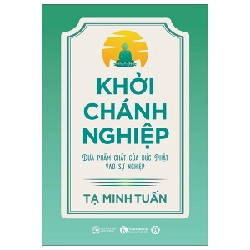 Khởi Chánh Nghiệp - Đưa Phẩm Chất Của Đức Phật Vào Sự Nghiệp - Tạ Minh Tuấn (Mới 100%) Phật giáo, Thái Hà Books - SÁCH ĐẠI HỌC
