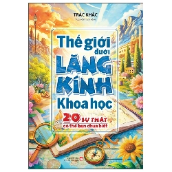 Thế Giới Dưới Lăng Kính Khoa Học - 20 Sự Thật Có Thể Bạn Chưa Biết (2025) - Trác Khắc