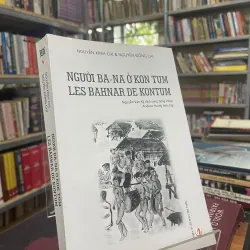 NGƯỜI BA-NA Ở KON TUM - NGUYỄN KINH CHI, NGUYỄN ĐỔNG CHI