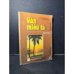Văn miêu tả tuyển chọn mới 80% bẩn bìa, ố vàng, có chữ viết 2003 Nhiều tác giả HCM2205 GIÁO KHOA