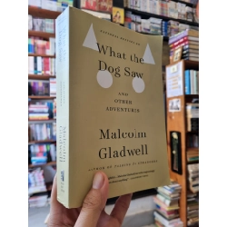 WHAT THE DOG SAW : And Other Adventures - Malcom Gladwell