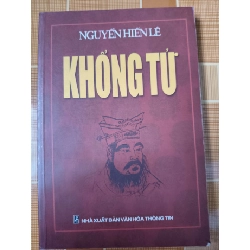 Khổng tử - 2006 - 265 trang - LỊCH SỬ - CHÍNH TRỊ - TRIẾT HỌC - SLSCTKDDCNQTSLSCTANTQ3112-162 Blogmeo040226