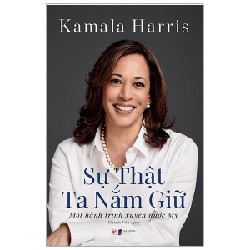 Sự Thật Ta Nắm Giữ - Một Hành Trình Xuyên Nước Mỹ - Kamala Harris 138476