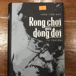 Rong chơi giữa dòng đời - Trần Tiến Đức (k4)