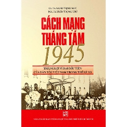 Cách Mạng Tháng Tám 1945 Thắng Lợi Vĩ Đại Đầu Tiên Của Dân Tộc Việt Nam Trong Thế Kỷ XX - Trịnh Nhu ; Trần Trọng LỊCH SỬ - CHÍNH TRỊ - TRIẾT HỌC Blogmeo040226