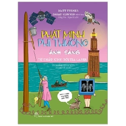 Phát Minh Phi Thường - Ánh Sáng: Từ Thấu Kính Tới Tia Laser - Matt Turner (Mới 100%) Kiến thức bách khoa, NXB Trẻ - SÁCH ĐẠI HỌC