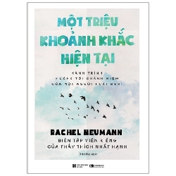 Một triệu khoảnh khắc hiện tại: Hành trình hướng tới chánh niệm của một người hoài nghi - Rachel Neumann - Biên tập viên riêng của Thầy Thích Nhất Hạnh 2020 New 100% HCM.PO 28717