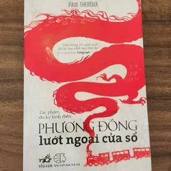 Tác phẩm văn học kinh điển: PHƯƠNG ĐÔNG LƯỚT NGOÀI CỬA SỔ (Paul Theroux)