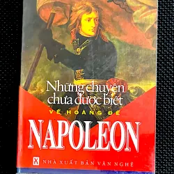 NHỮNG ĐIỀU CHƯA ĐƯỢC BIẾT VỀ NAPOLEON - NGUYỄN SĨ CẨM