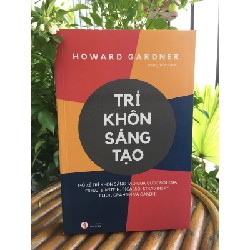 Trí khôn sáng tạo - Mổ xẻ trí khôn sáng tạo qua cuộc đời của Freud, Einstein, Picasso...