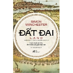 Đất Đai - Ham Muốn Sở Hữu Định Hình Thế Giới Hiện Đại - Bìa Cứng
 Simon Winchester - Nhã Nam LỊCH SỬ - CHÍNH TRỊ - TRIẾT HỌC Blogmeo 27525