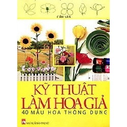 Kỹ thuật làm hoa giả - 40 mẫu hoa thông dụng - Cẩm Vân STB2695 Khác