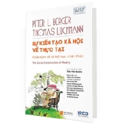 Sự Kiến Tạo Xã Hội Về Thực Tại - The Social Construction Of Reality - Peter L. Berger, Thomas Luckmann