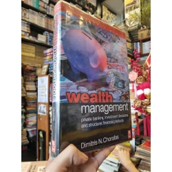 Wealth Management : Private Banking, Investment Decisions and Structured FInancial Product - Dimitris N. Chorafas