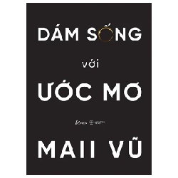 Dám Sống Với Ước Mơ - Maii Vũ 281933