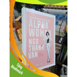 (TẶNG BOOKMARK) Alpha Woman - Thành Công Ngoài Vùng An Toàn - NGO THANH VAN - 2019 mới 90% bìa cứng - VĂN HỌC - RBK3012