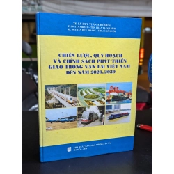 Chiến lược quy hoạch và chính sách phát triển giao thông vận tải việt nam đến năm 2020 , 2030 - Lý Huy Tuấn chủ biên