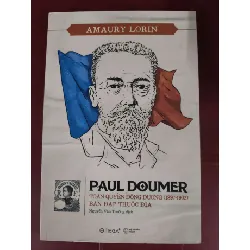 Paul doumer toàn quyền Đông Dương  - Xb 2020 - 282 trang - Bìa mềm - Kt 16 x 24 LỊCH SỬ - CHÍNH TRỊ - TRIẾT HỌC ANTQ0810