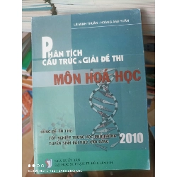 (Sách cũ SCGR) Phân Tích Cấu Trúc Và Giải Đề Thi Môn Hóa Học (Dùng Để Ôn Thi: Tốt Nghiệp Trung Học Phổ Thông - Tuyển Sinh Đại Học, Cao Đẳng 2010) - Lê Minh Thuần, Hoàng Anh Tuấn 2010 VAVO-AK2T3 Blogmeo090426