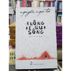 KHÔNG AI QUA SÔNG - NGUYỄN NGỌC TƯ 138919