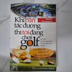 Khi bạn tắc đường thì tôi đang chơi Golf - Simon Thompson - Kinh tế / Kỹ năng
