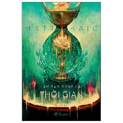 Làm Sao Dừng Lại Thời Gian - Matt Haig