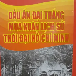 DẤU ẤN ĐẠI THẮNG MÙA XUÂN lịch sử thời đại HỒ CHÍ MINH. Vũ Thiên Bình tuyển chọn 565119