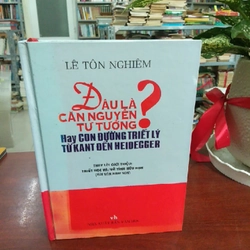 ĐÂU LÀ CĂN NGUYÊN TƯ TƯỞNG HAY CON ĐƯỜNG TRIẾT LÝ TỪ KANT ĐẾN HEIDEGGER