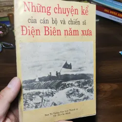 Những Chuyện Kể Của Cán Bộ Và Chiến Sĩ Điện Biên Năm Xưa 