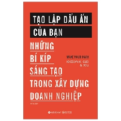 Tạo Lập Dấu Ấn Của Bạn - Những Bí Kíp Sáng Tạo Trong Xây Dựng Doanh Nghiệp - Jocelyn K. Glei, 99U