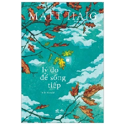 Lý Do Để Sống Tiếp - Matt Haig (Mới 100%) Tiểu sử, hồi ký, Nhã Nam - SÁCH ĐẠI HỌC