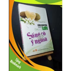 (TẶNG BOOKMARK) Câu chuyện nhỏ đạo lý lớn Sống có ý nghĩa 2012 mới 70% bẩn bìa, ố, ẩm, tróc bìa Nguyệt Hòa RBK0906 KỸ NĂNG