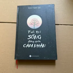 Tuổi trẻ sống đừng quên cảm nhận - Đinh Thành Đạt