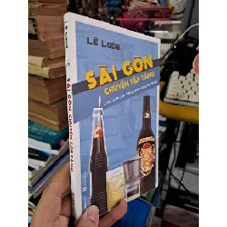 Sài Gòn chuyện tập tàng - Lê Lade - 2018 mới 90% - VĂN HỌC - HCM0111