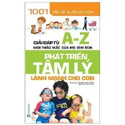 1001 Vấn đề nuôi dạy con - Phát triển tâm lý lành mạnh cho con mới 100% HCM.PO Triệu Linh Linh