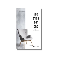 Toạ thiền trên ghế: Để tận hưởng cuộc sống thư thái - Shunmyo Masuno