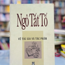 NGÔ TẤT TỐ VỀ TÁC GIA VÀ TÁC PHẨM